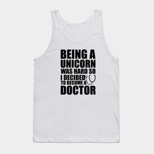 Doctor - Being a Unicorn was hard so I decided to become a doctor Tank Top